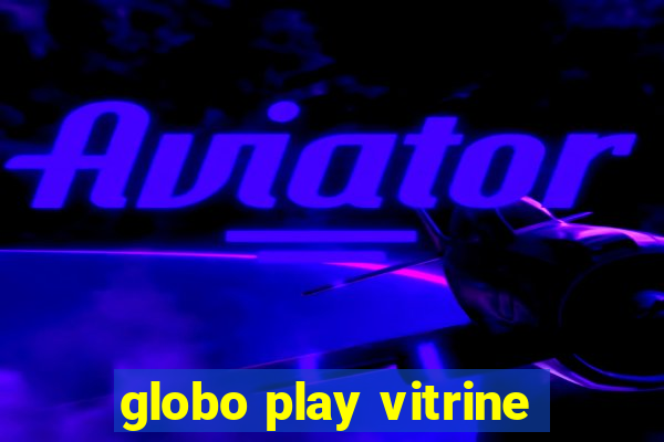 globo play vitrine